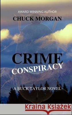 Crime Conspiracy, A Buck Taylor Novel Chuck Morgan 9781734842418 Charles E Morgan - książka