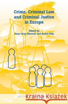 Crime, Criminal Law and Criminal Justice in Europe: A Collection in Honour of Prof. em. dr. dr. h.c. Cyrille Fijnaut Hans-Jörg Albrecht, André Klip 9789004250772 Brill - książka