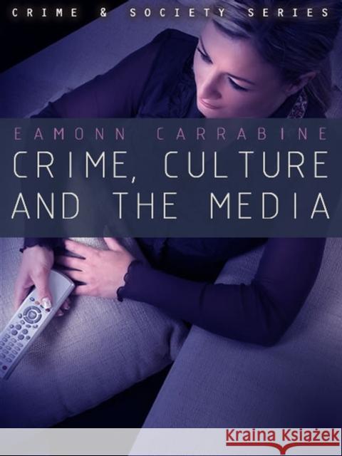 Crime, Culture and the Media Eamonn Carrabine 9780745634654 Polity Press - książka