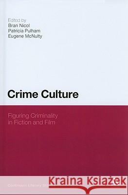 Crime Culture: Figuring Criminality in Fiction and Film Nicol, Bran 9780826432353 Continuum - książka