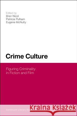 Crime Culture: Figuring Criminality in Fiction and Film Nicol, Bran 9781441150165 Continuum - książka
