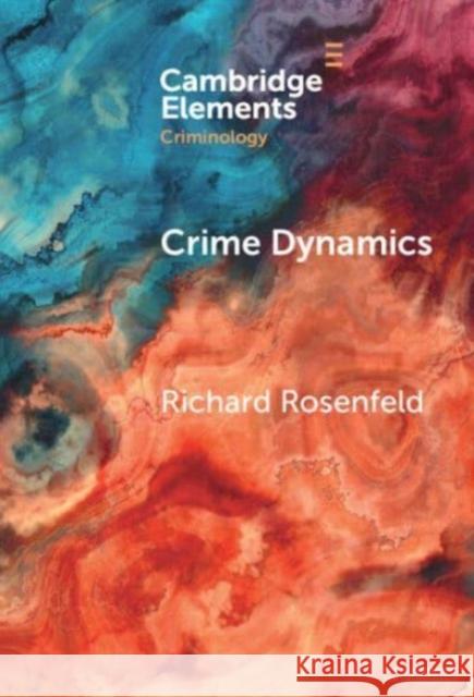 Crime Dynamics: Why Crime Rates Change Over Time Richard (University of Missouri, St Louis) Rosenfeld 9781009454049 Cambridge University Press - książka