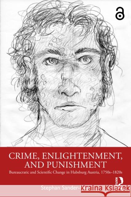 Crime, Enlightenment, and Punishment: Bureaucratic and Scientific Change in Habsburg Austria, 1750s-1820s Stephan (University of Bergen, Norway) Sander-Faes 9781032722603 Routledge - książka