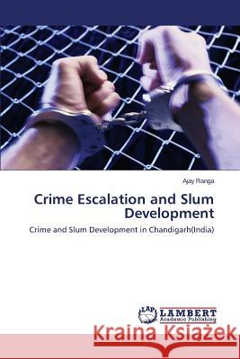 Crime Escalation and Slum Development Ranga Ajay 9783659416729 LAP Lambert Academic Publishing - książka