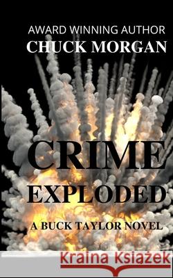 Crime Exploded, A Buck Taylor Novel Chuck Morgan 9781737158448 Charles E Morgan - książka