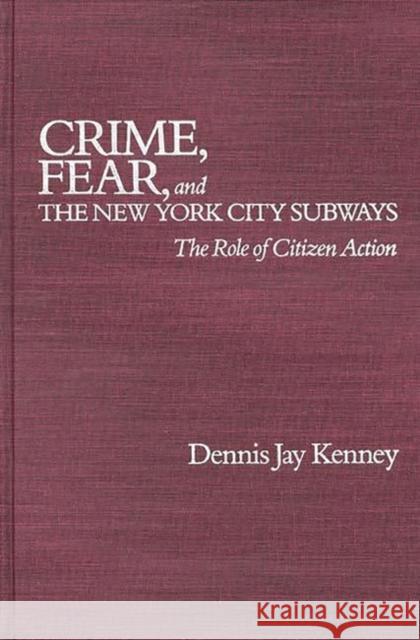 Crime, Fear, and the New York City Subways: The Role of Citizen Action Gibson, Elizabeth 9780275923228 Praeger Publishers - książka