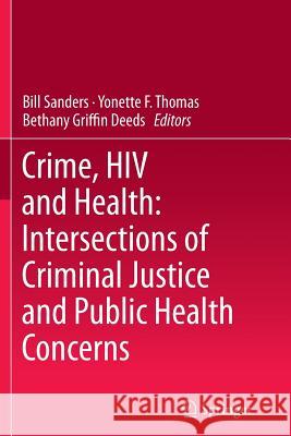Crime, HIV and Health: Intersections of Criminal Justice and Public Health Concerns Bill Sanders Yonette F. Thomas Bethany Griffi 9789400795938 Springer - książka