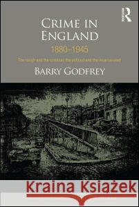Crime in England 1880-1945 : The rough and the criminal, the policed and the incarcerated Barry Godfrey 9781843929475  - książka