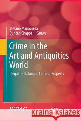 Crime in the Art and Antiquities World: Illegal Trafficking in Cultural Property Manacorda, Stefano 9781489991669 Springer - książka