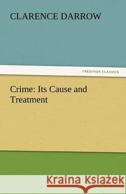 Crime: Its Cause and Treatment Darrow, Clarence 9783842445918 tredition GmbH - książka