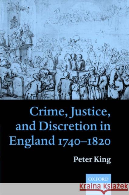 Crime, Justice and Discretion in England 1740-1820 Peter King Peter King 9780199259076 Oxford University Press, USA - książka