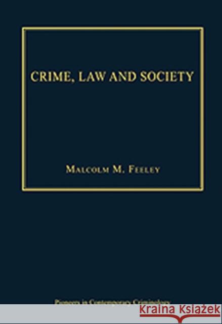 Crime, Law and Society: Selected Essays Feeley, Malcolmm 9781409466215 Ashgate Publishing Limited - książka