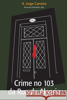 Crime no 103 da Rua da Alegria Carreira Antonio Jorge Carreira 9798537223580 Independently published - książka