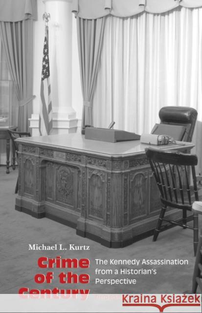 Crime of the Century: The Kennedy Assassination from a Historian's Perspective Kurtz, Michael L. 9781621900092 University of Tennessee Press - książka