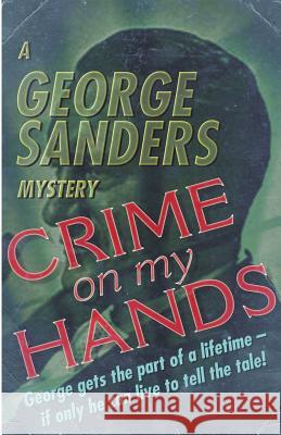 Crime on my Hands: A George Sanders Mystery Sanders, George 9781911095651 Dean Street Press - książka