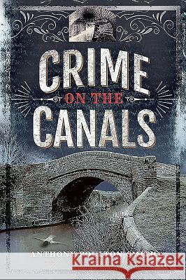 Crime on the Canals Anthony Poulton-Smith 9781526754783 Pen and Sword History - książka