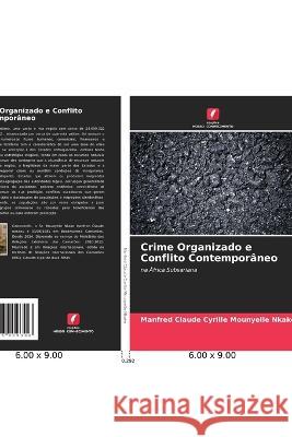 Crime Organizado e Conflito Contemporaneo Manfred Claude Cyrille Mounyelle Nkake   9786206009306 Edicoes Nosso Conhecimento - książka