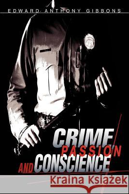 Crime, Passion & Conscience Edward Anthony Gibbons 9780595283736 iUniverse - książka