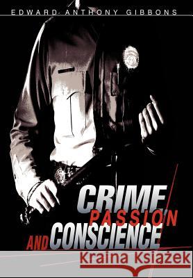 Crime, Passion & Conscience Edward Anthony Gibbons 9780595747849 iUniverse - książka