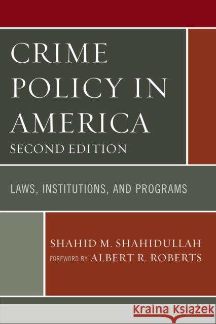 Crime Policy in America: Laws, Institutions, and Programs, Second Edition Shahidullah, Shahid M. 9780761866589 Upa - książka