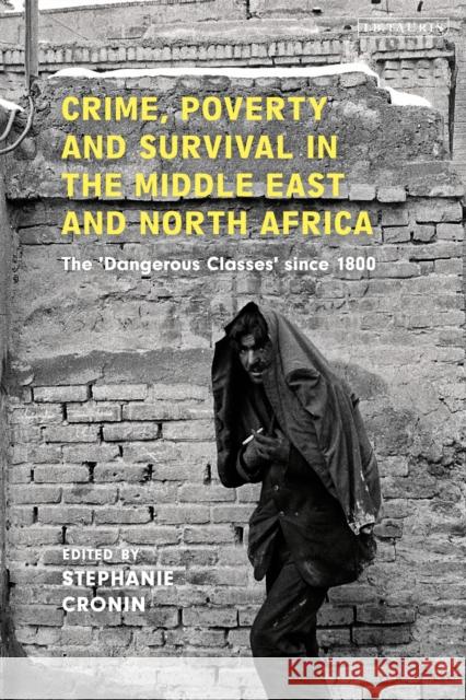 Crime, Poverty and Survival in the Middle East and North Africa: The 'Dangerous Classes' Since 1800 Stephanie Cronin 9780755645015 I. B. Tauris & Company - książka