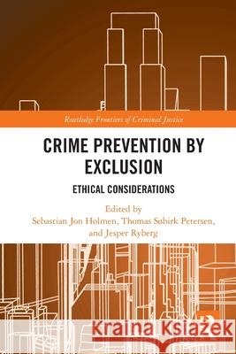 Crime Prevention by Exclusion: Ethical Considerations Sebastian Jon Holmen Thomas S?birk Petersen Jesper Ryberg 9781032769738 Routledge - książka