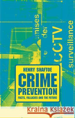 Crime Prevention: Facts, Fallacies and the Future Shaftoe, Henry 9780333921272 Palgrave MacMillan - książka