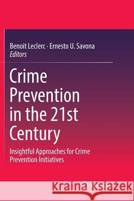 Crime Prevention in the 21st Century: Insightful Approaches for Crime Prevention Initiatives Leclerc, Benoit 9783319802183 Springer - książka