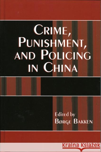 Crime, Punishment, and Policing in China Borge Bakken 9780742535756 Rowman & Littlefield Publishers - książka