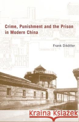 Crime, Punishment, and the Prison in Modern China Frank Dikotter 9780231125086 Columbia University Press - książka