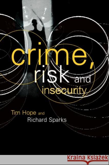 Crime, Risk and Insecurity: Law and Order in Everyday Life and Political Discourse Hope, Tim 9780415243445 Routledge - książka