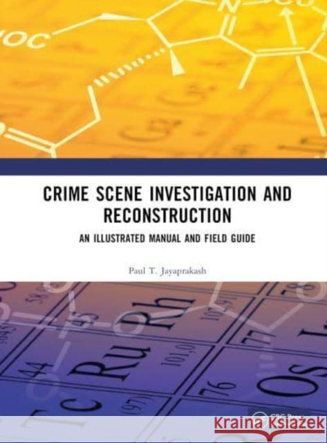 Crime Scene Investigation and Reconstruction: An Illustrated Manual and Field Guide Paul Jayaprakash 9781032211664 CRC Press - książka