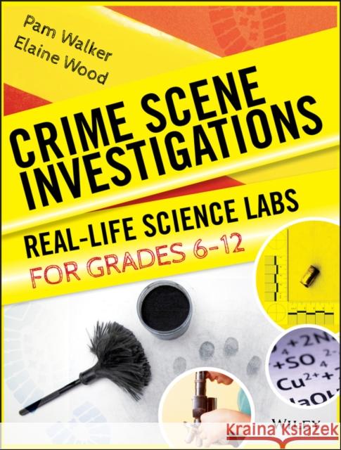 Crime Scene Investigations: Real-Life Science Labs for Grades 6-12 Wood, Elaine 9780787966300 Jossey-Bass - książka