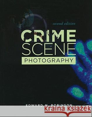 Crime Scene Photography Edward Robinson 9780123757289  - książka