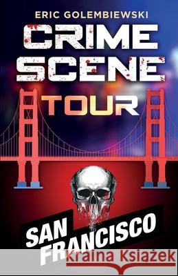 Crime Scene Tour: San Francisco Eric Golembiewski 9780999315163 Intryoli Press - książka