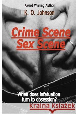 Crime Scene/Sex Scene MR K. O. Johnson 9781491213599 Createspace - książka