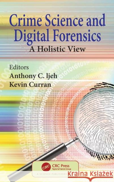 Crime Science and Digital Forensics: A Holistic View Anthony Chukwuemeka Ijeh Kevin Curran 9780367322557 CRC Press - książka