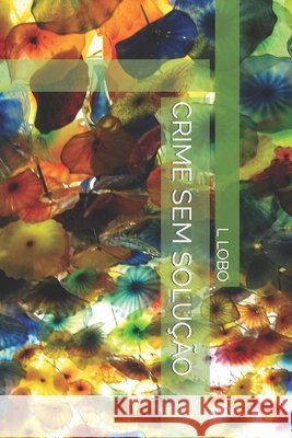 Crime Sem Solução L Lobo 9798388388865 Independently Published - książka