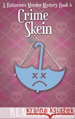 Crime Skein: A Knitorious Murder Mystery Book 6 Reagan Davis 9781990228247 Carpe Filum Press - książka