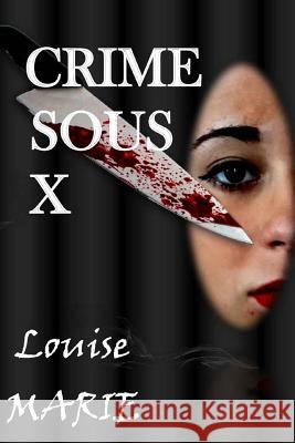 CRIME sous X Louise, Marie 9781535021326 Createspace Independent Publishing Platform - książka