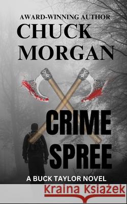 Crime Spree, A Buck Taylor Novel (Book 9) Chuck Morgan 9781737158486 Charles E Morgan - książka