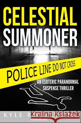 (Crime Thriller) Celestial Summoner: An Esoteric Paranormal Suspense Thriller Robertson, Kyle 9781532339868 Independant Publisher - książka