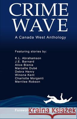 Crime Wave Karen L. Abrahamson Melodie Campbell J. E. Barnard 9781777246600 Sisters in Crime-Canada West Chapter - książka