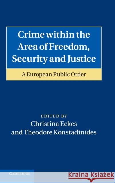 Crime Within the Area of Freedom, Security and Justice: A European Public Order Eckes, Christina 9781107002159  - książka