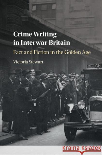 Crime Writing in Interwar Britain: Fact and Fiction in the Golden Age Victoria Stewart 9781316510001 Cambridge University Press - książka