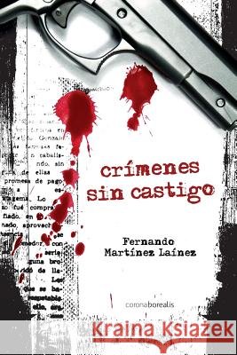 Crímenes sin castigo Martinez Lainez, Fernando 9781502518460 Createspace Independent Publishing Platform - książka