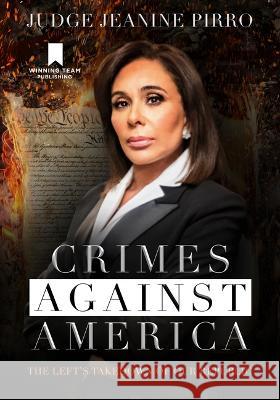 Crimes Against America: The Left\'s Takedown of Our Republic Jeanine Pirro 9781735503769 Winning Team Publishing - książka