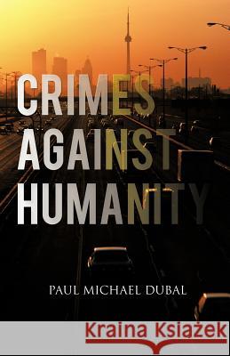 Crimes Against Humanity Paul Michael Dubal 9781462045334 iUniverse.com - książka