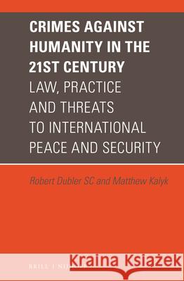 Crimes Against Humanity in the 21st Century: Law, Practice and Threats to International Peace and Security Robert Dubler Matthew Kalyk 9789004347670 Brill - Nijhoff - książka