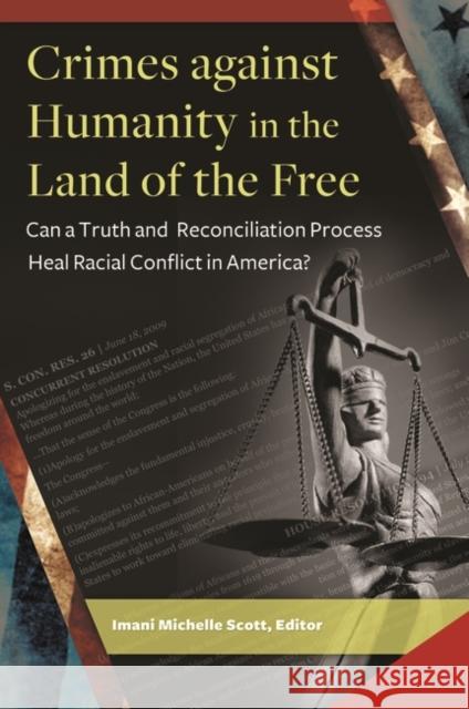 Crimes Against Humanity in the Land of the Free: Can a Truth and Reconciliation Process Heal Racial Conflict in America? Imani Michelle Scott 9781440830433 Praeger - książka